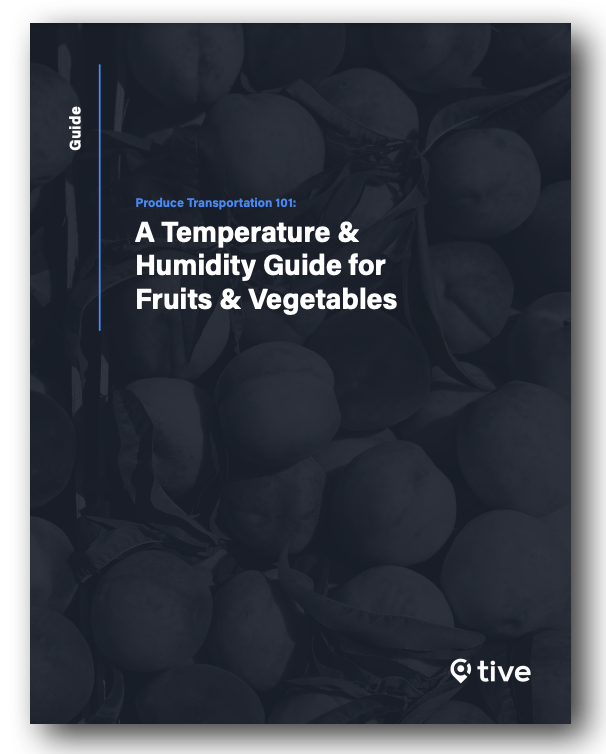 Produce Transportation 101 Temperature & Humidity Guide Tive